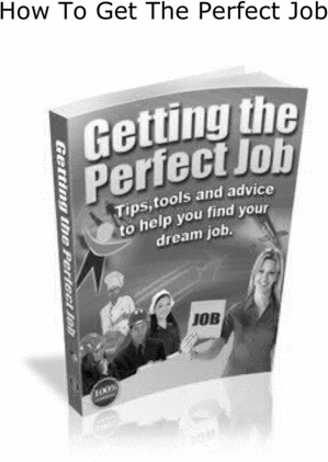 Product picture How To Get The Perfect Job